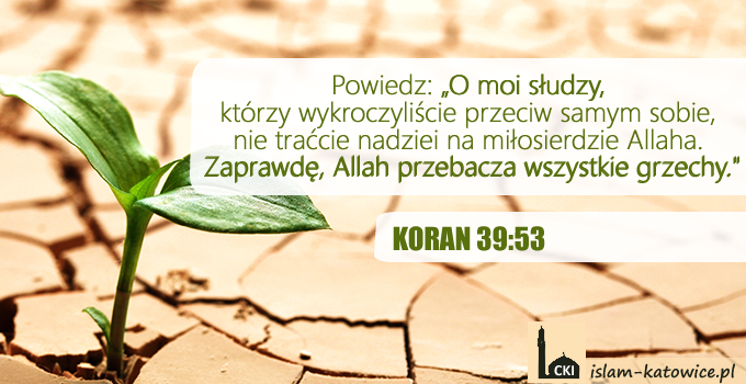 „O moi słudzy, ... Zaprawdę, Allah przebacza wszystkie grzechy."