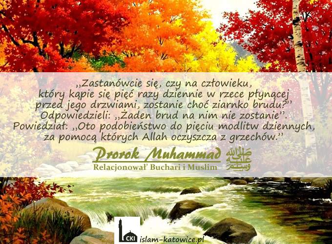 „Oto podobieństwo do pięciu modlitw dziennych,  za pomocą których Allah oczyszcza z grzechów.”