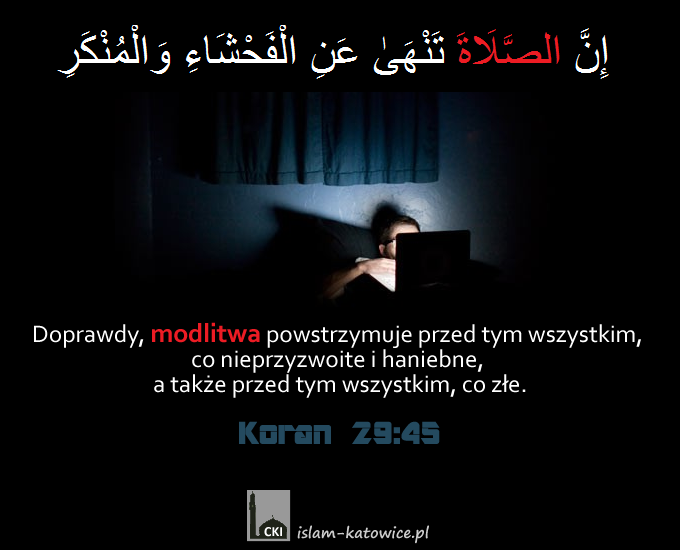 "Zaprawdę, modlitwa chroni od szpetoty i powstrzymuje od niegodziwości!" - 29:45