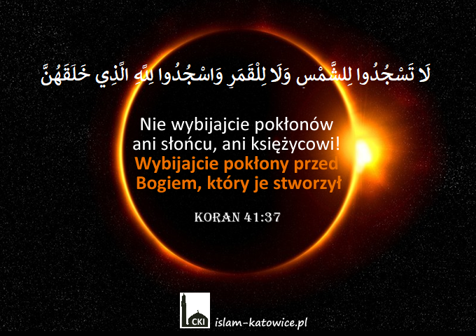 Nie wybijajcie pokłonów ani słońcu, ani księżycowi! Wybijajcie pokłony przed Bogiem, który je stworzył - 41:37