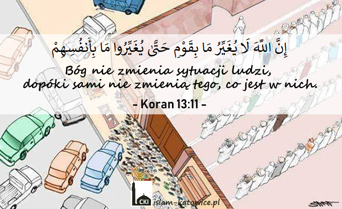 Bóg nie zmienia sytuacji ludzi, dopóki sami nie zmienią tego, co jest w nich. - 13:11