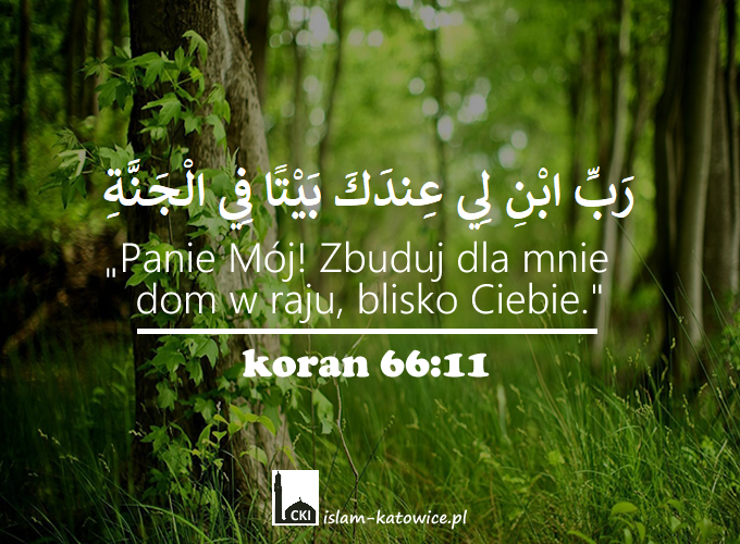 "Panie Mój! Zbuduj dla mnie dom w raju, blisko Ciebie" (66:11)