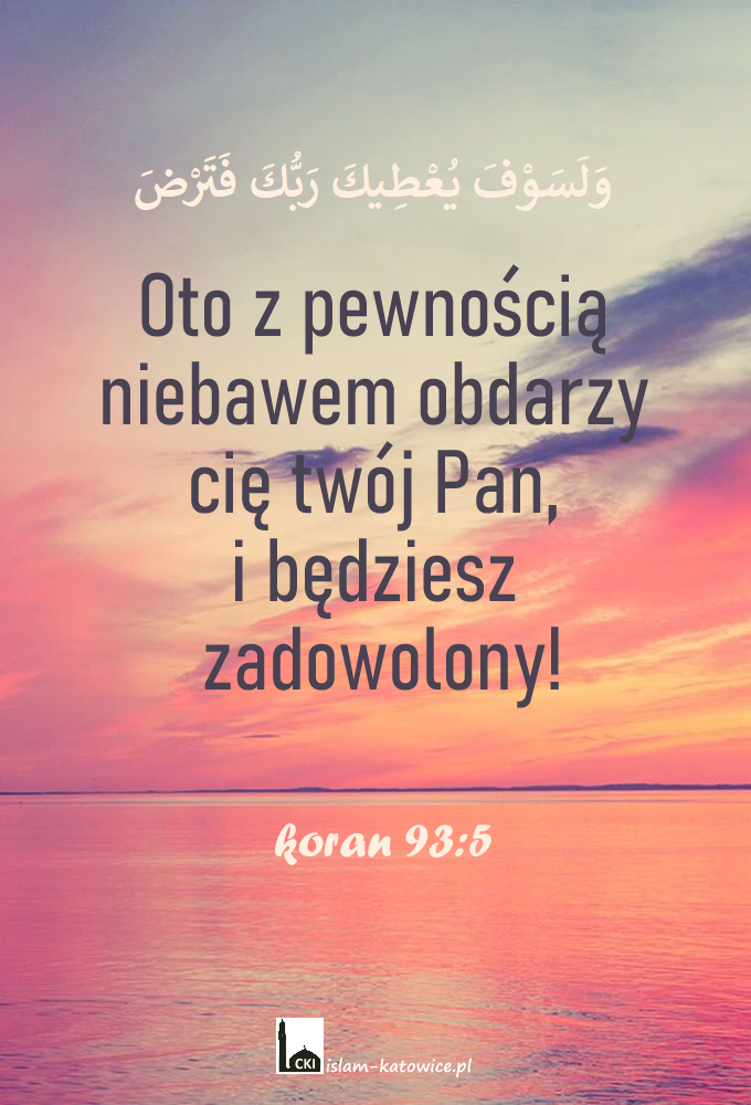 Oto z pewnością niebawem obdarzy cię twój Pan i będziesz zadowolony! (93:5)