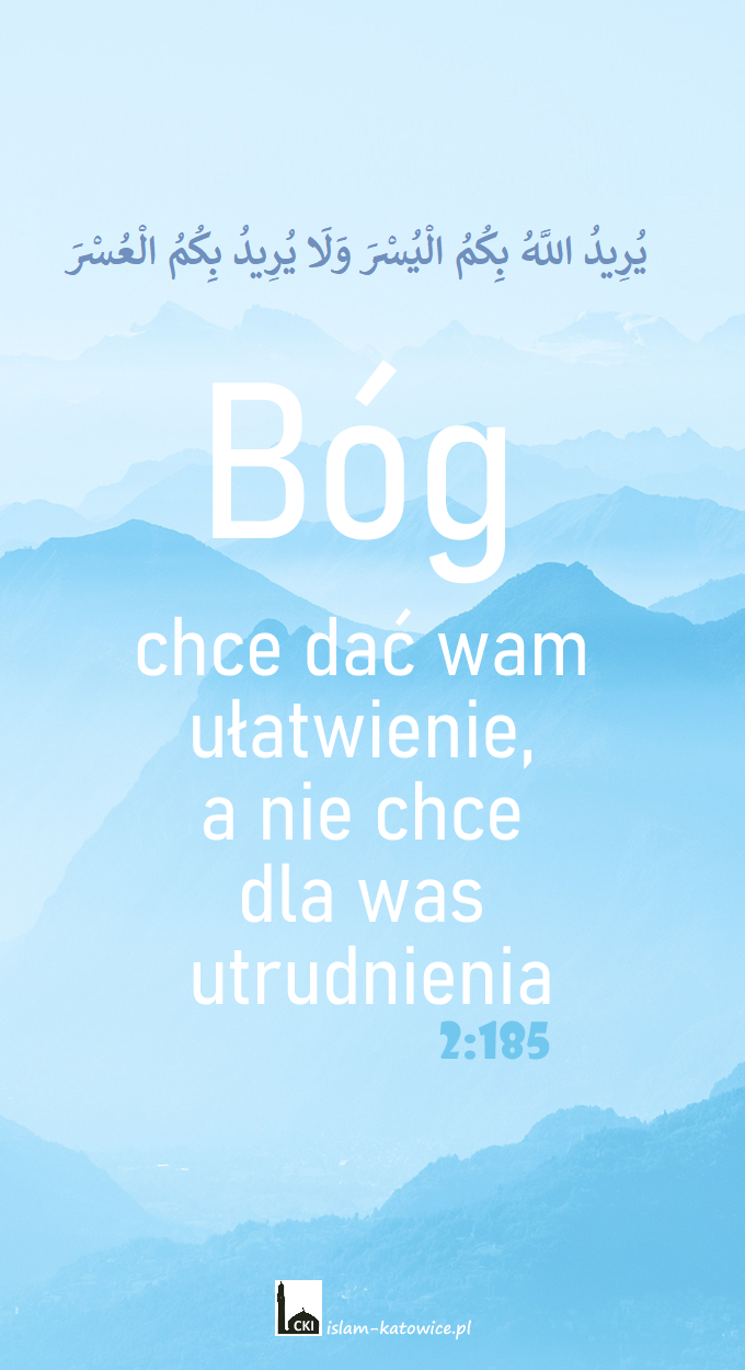Bóg chce dać wam ułatwienie, a nie chce dla was utrudnienia (2:185)