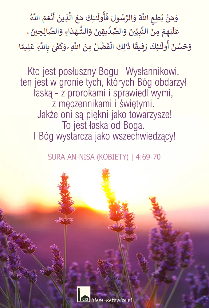 .. Jakże oni są piękni jako towarzysze! To jest łaska od Boga. I Bóg wystarcza jako wszechwiedzący! (4:69-70)