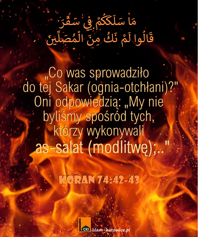 "My nie byliśmy spośród tych, którzy wykonywali  as-salat (modlitwę);.." (74:43)