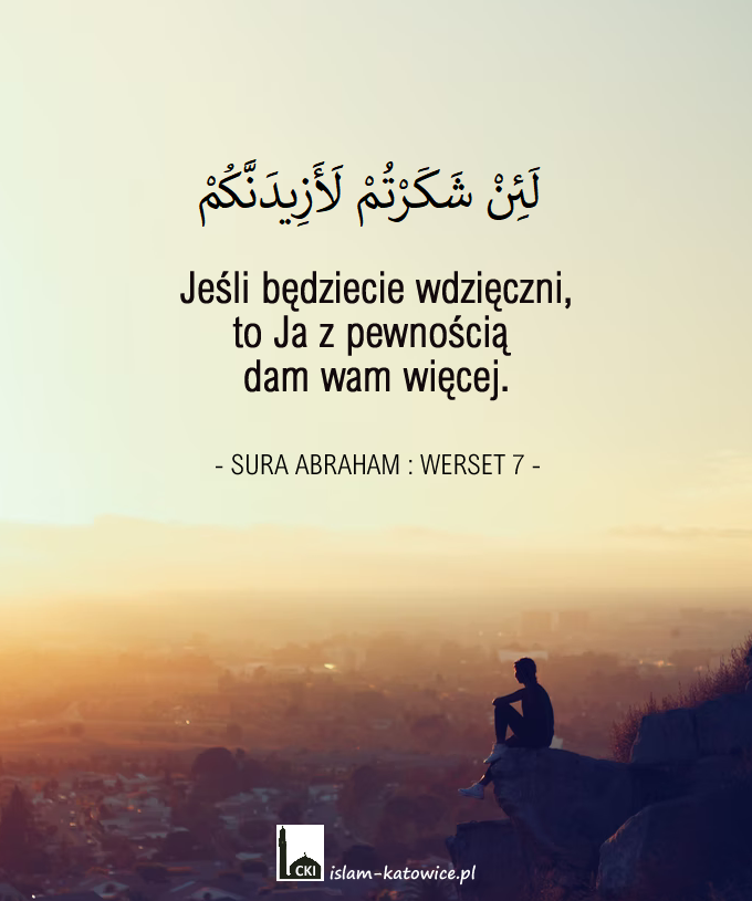 Jeśli będziecie wdzięczni, to Ja z pewnością  dam wam więcej. (14:7)
