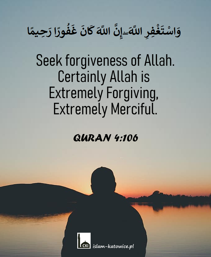 Seek Forgiveness of Allah.. (4:106)
