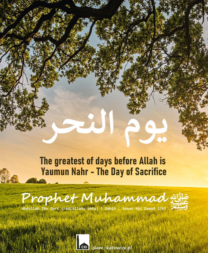 The greatest of days before Allah is The Day of Sacrifice - Prophet Muhammad ﷺ