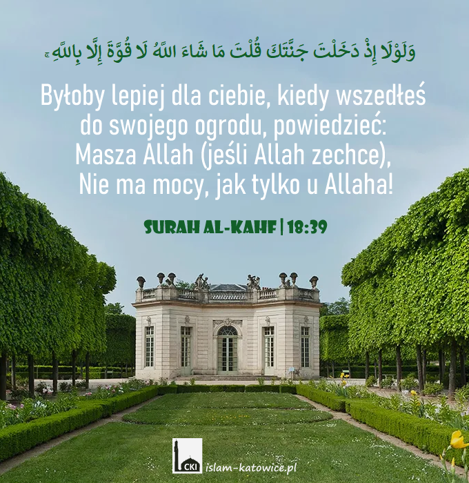 ..powiedzieć: Masza Allah (jeśli Allah zechce) [18:39]