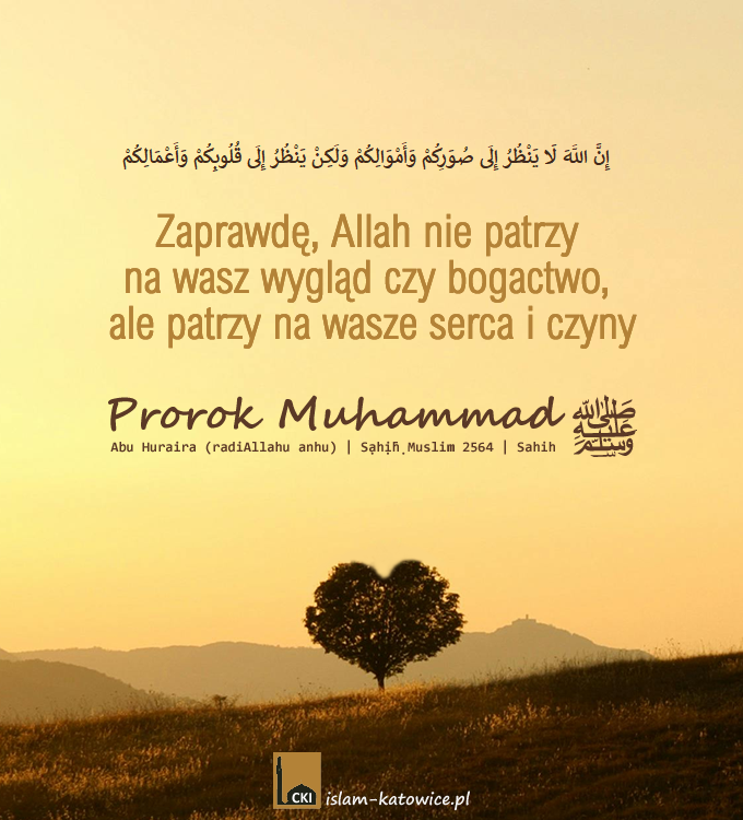 ..ale patrzy na wasze serca i czyny - Prorok Muhammad ﷺ