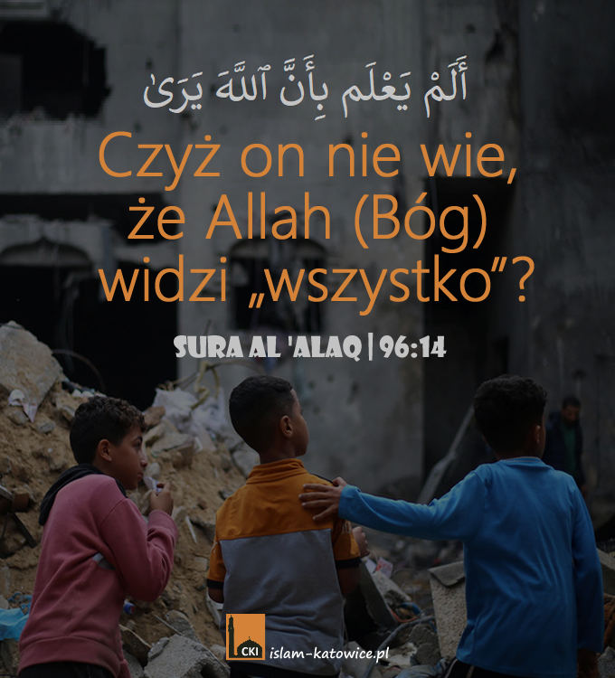 Czyż on nie wie, że Allah (Bóg) widzi „wszystko”? - Koran 96:14