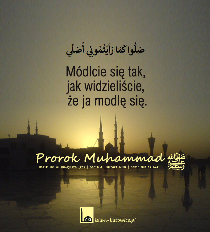 Módlcie się tak, jak widzieliście, że ja modlę się - Proroka ﷺ 